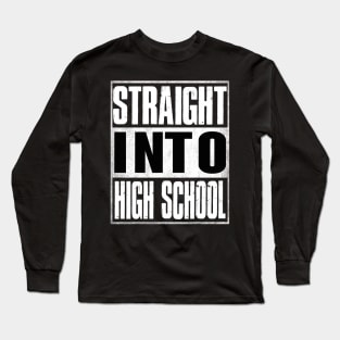 Straight Into High School Back To School Funny Long Sleeve T-Shirt